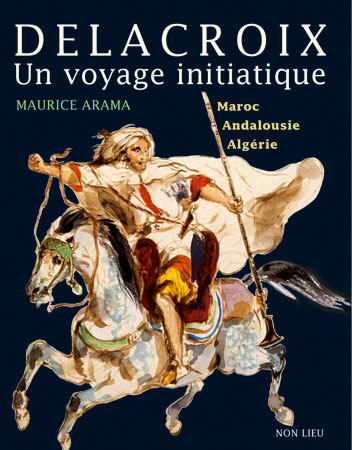 Delacroix Un voyage initiatique