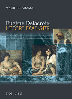 Delacroix. Le cri d'Alger